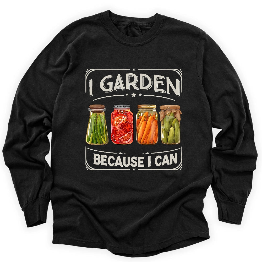 I Garden Because I Can Long Sleeve T-shirt