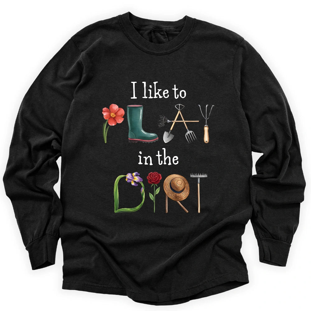 I Like To Play In The Dirt Long Sleeve T-shirt