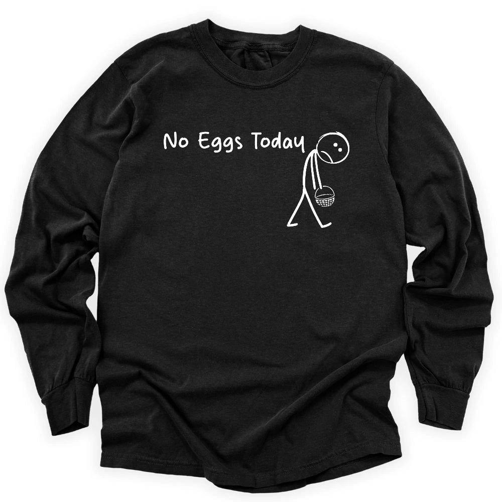 No Eggs Today Long Sleeve T-shirt