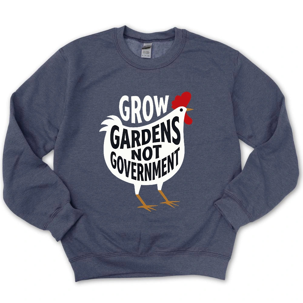 Grow Gardens Not Goverment Sweatshirt