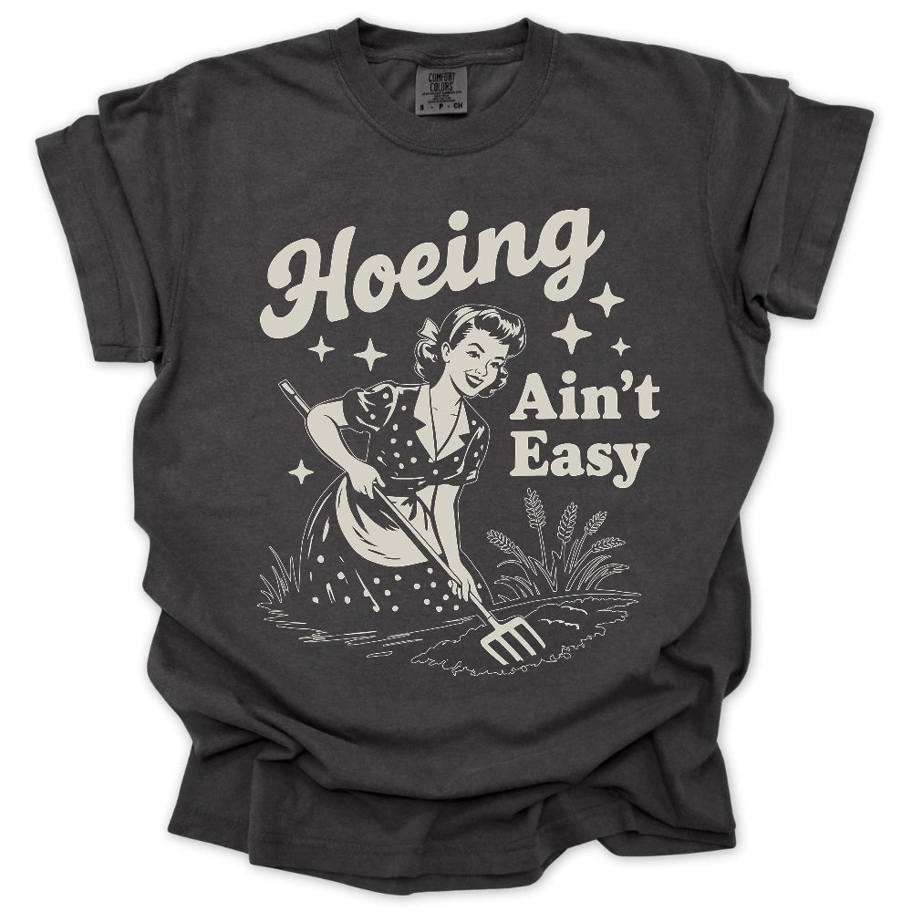 Hoeing Ain't Easy T-Shirt