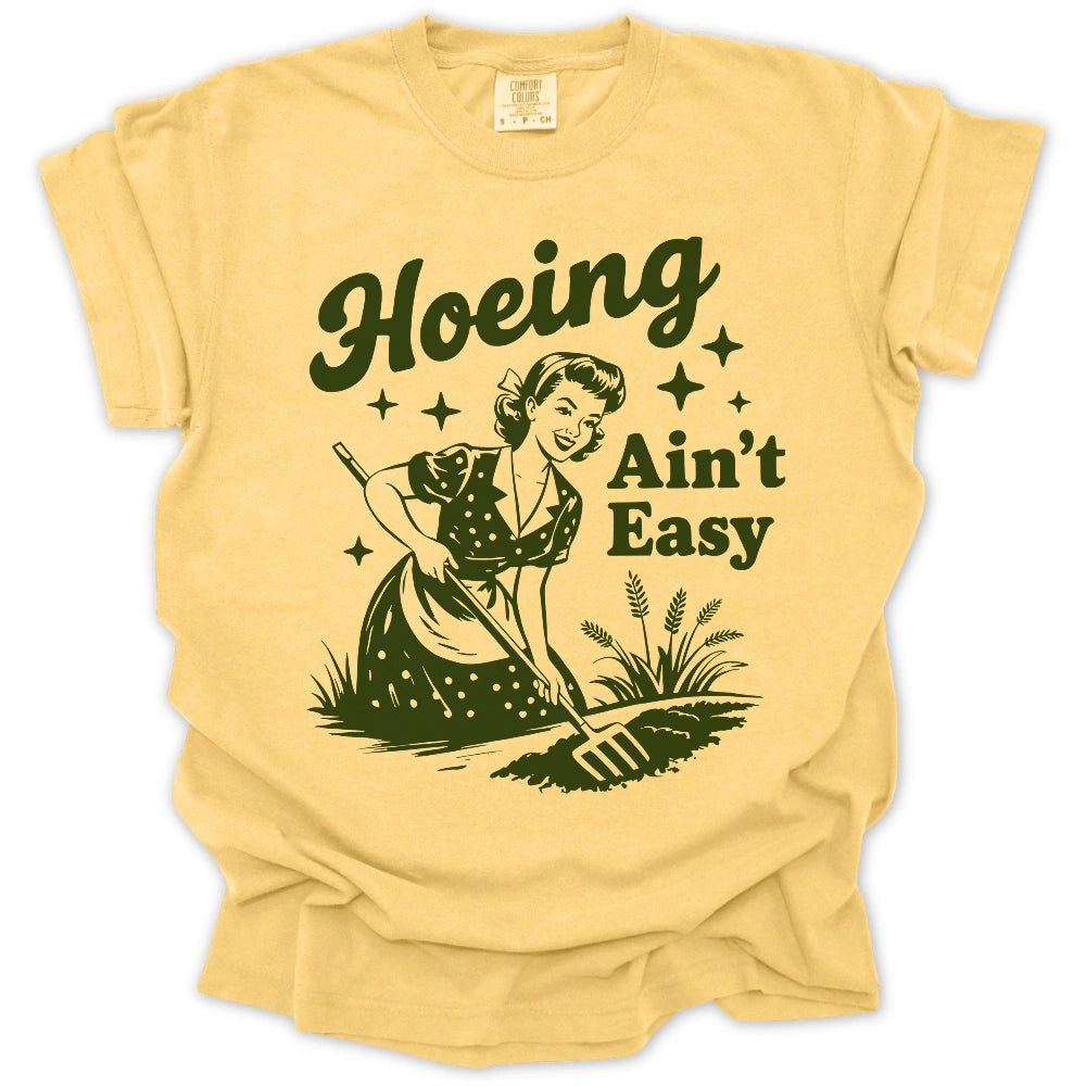 Hoeing Ain't Easy T-Shirt