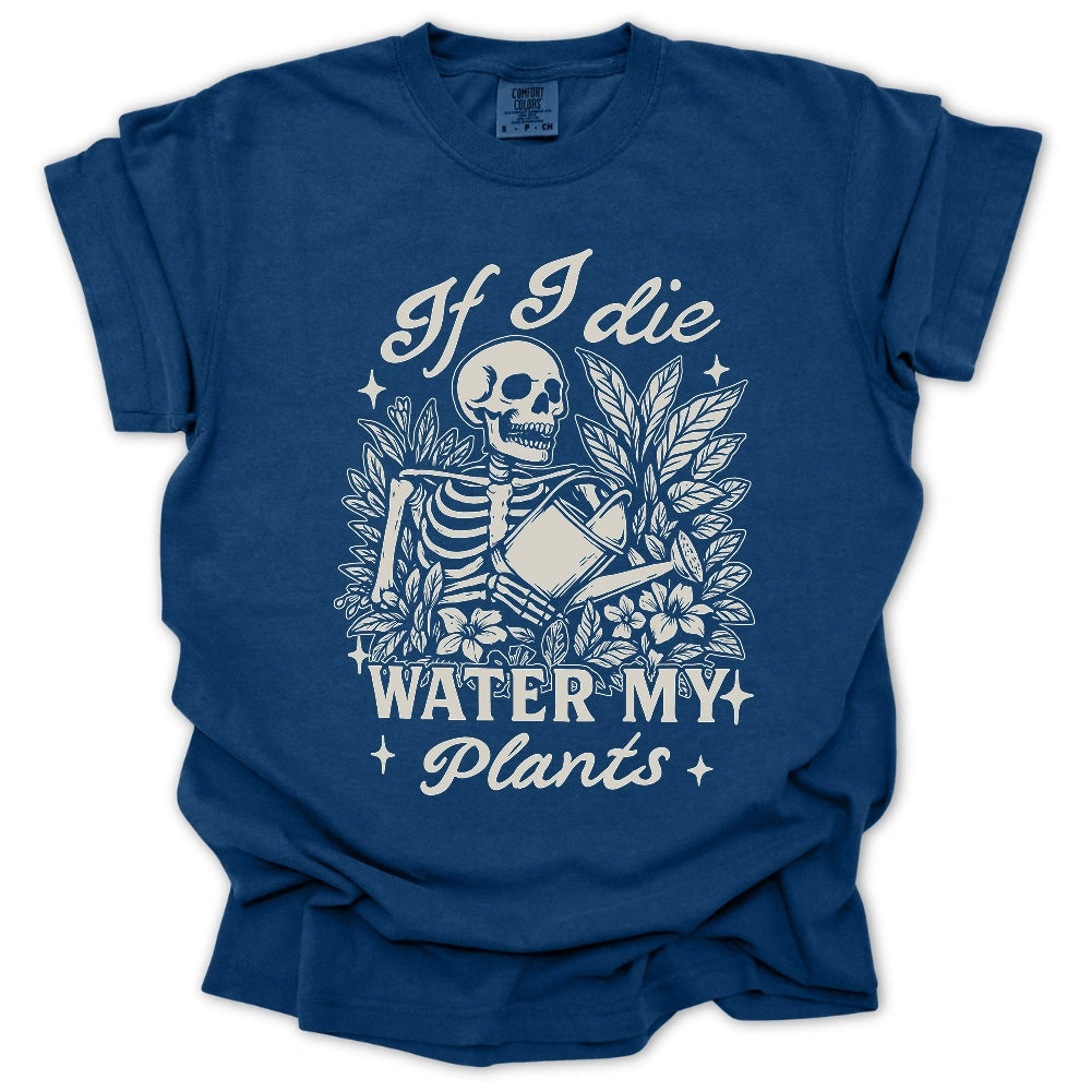 If I Die Water My Plants T-Shirt