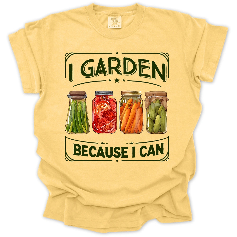 I Garden Because I Can T-Shirt