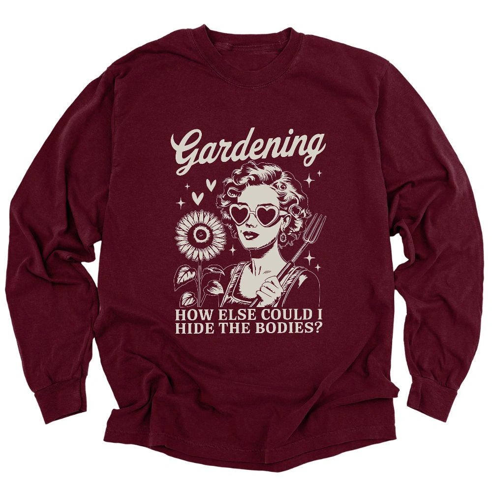 Gardening Hides The Bodies Long Sleeve T-shirt