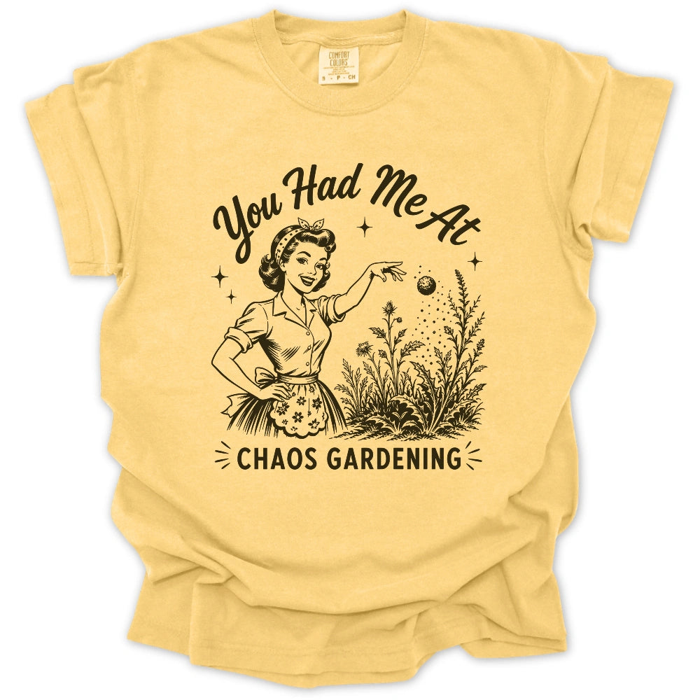 You Had Me At Chaos Gardening T-shirt