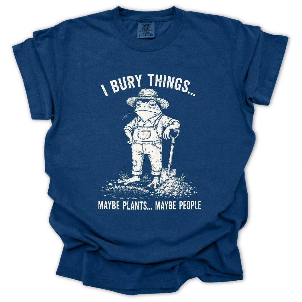 I Bury Plants, Maybe People T-shirt