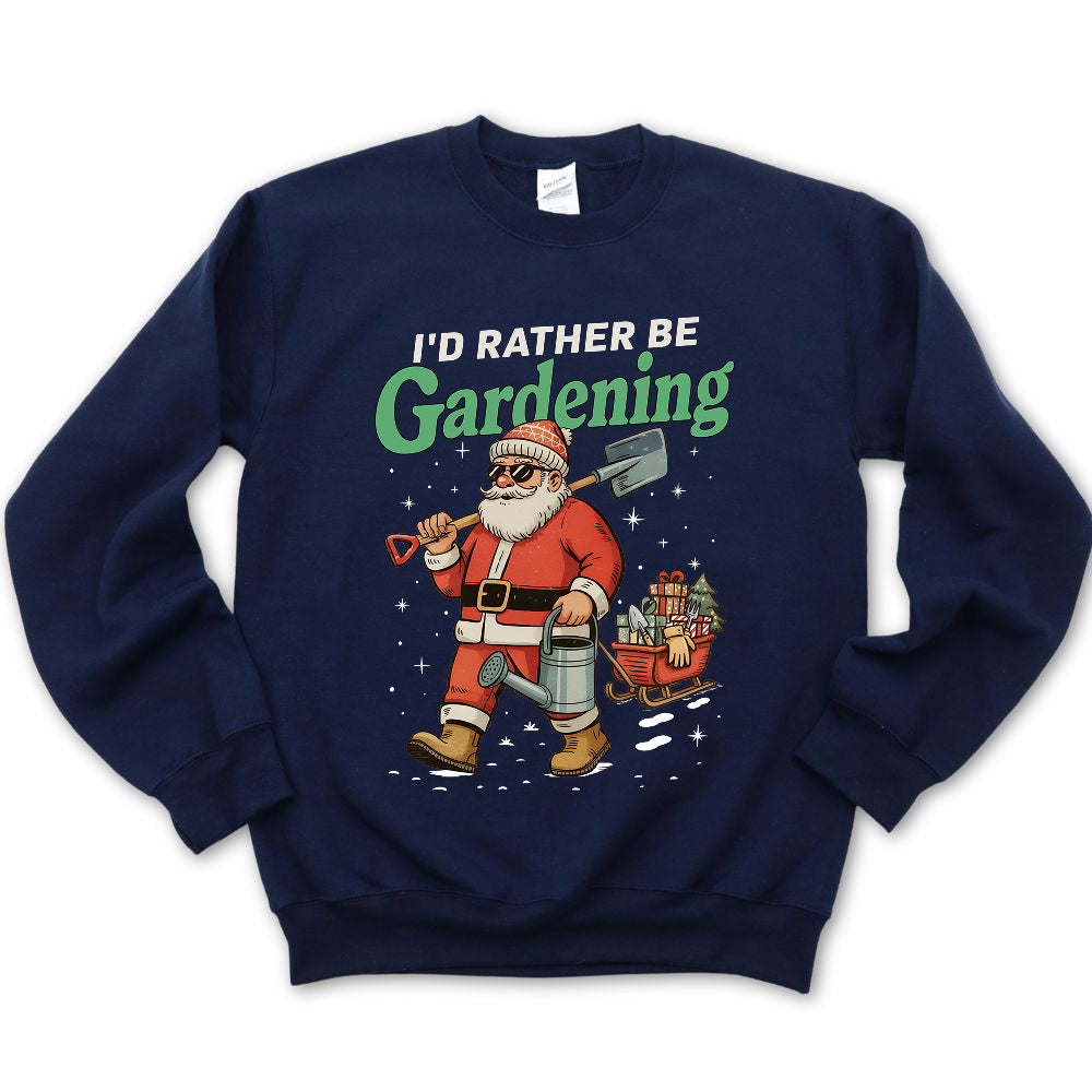 I'd Rather Be Gardening Sweatshirt