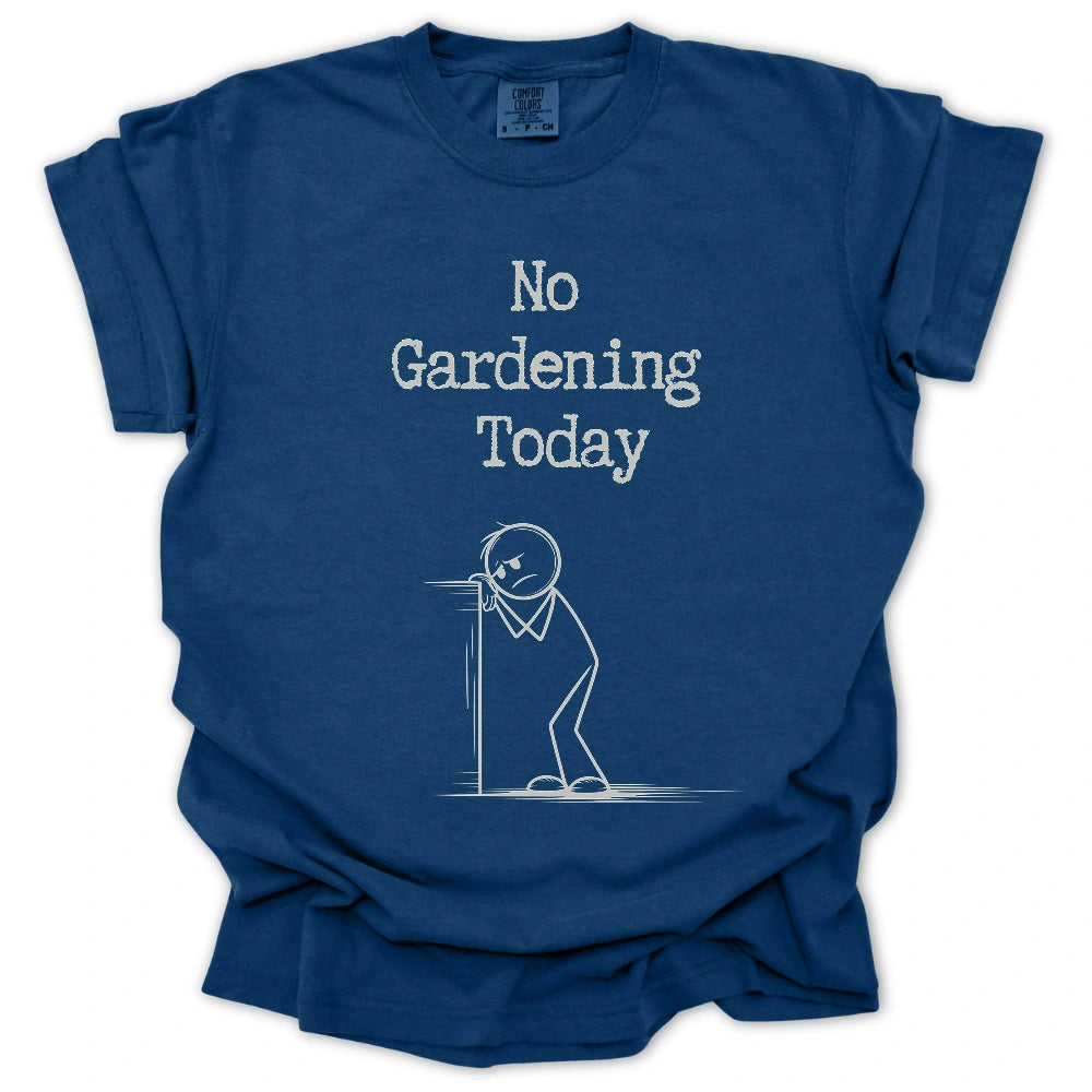 No Gardening Today T-Shirt