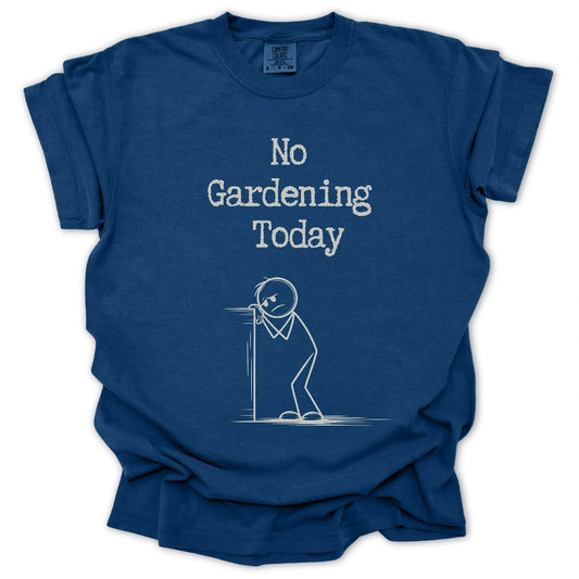 No Gardening Today T-Shirt