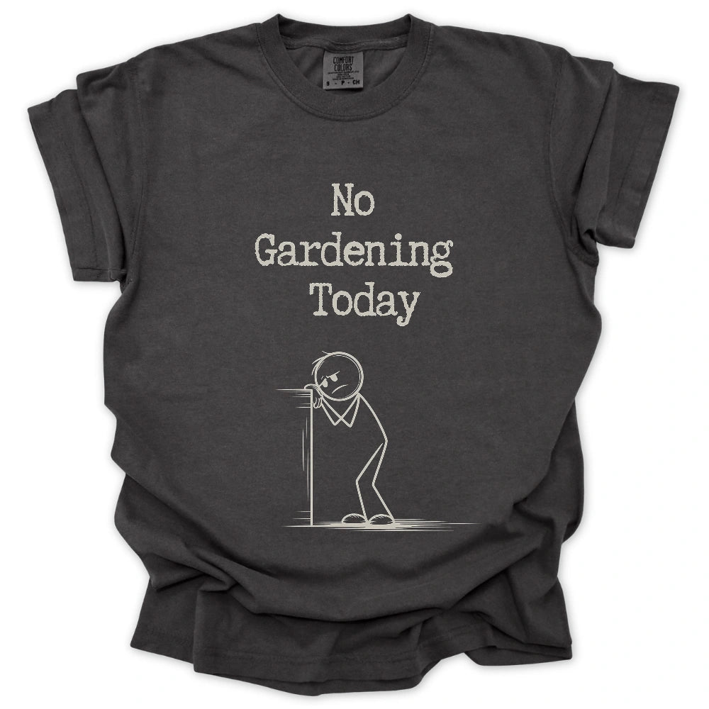 No Gardening Today T-Shirt