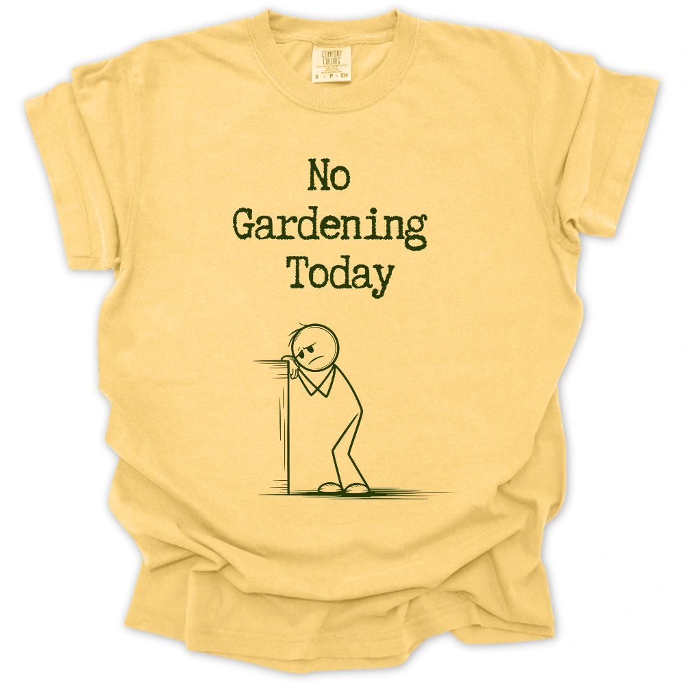No Gardening Today T-Shirt