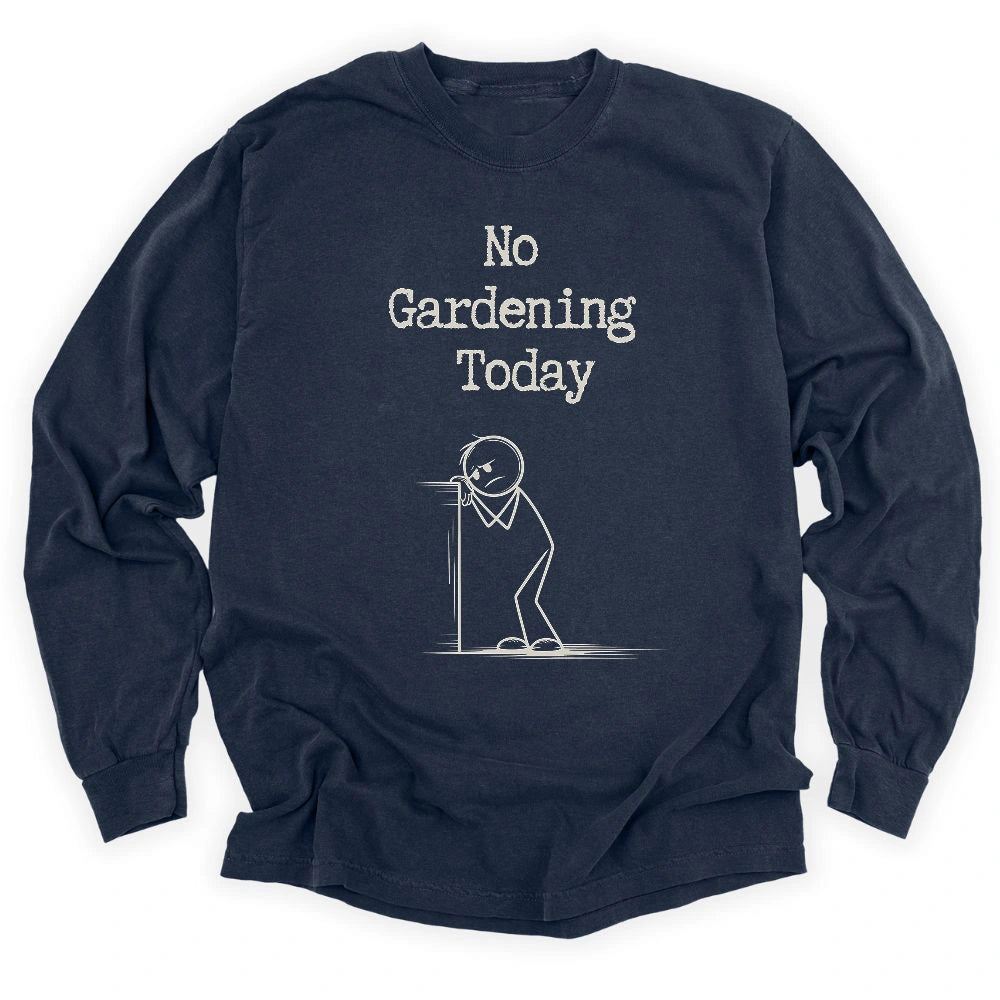 No Gardening Today Long Sleeve T-shirt