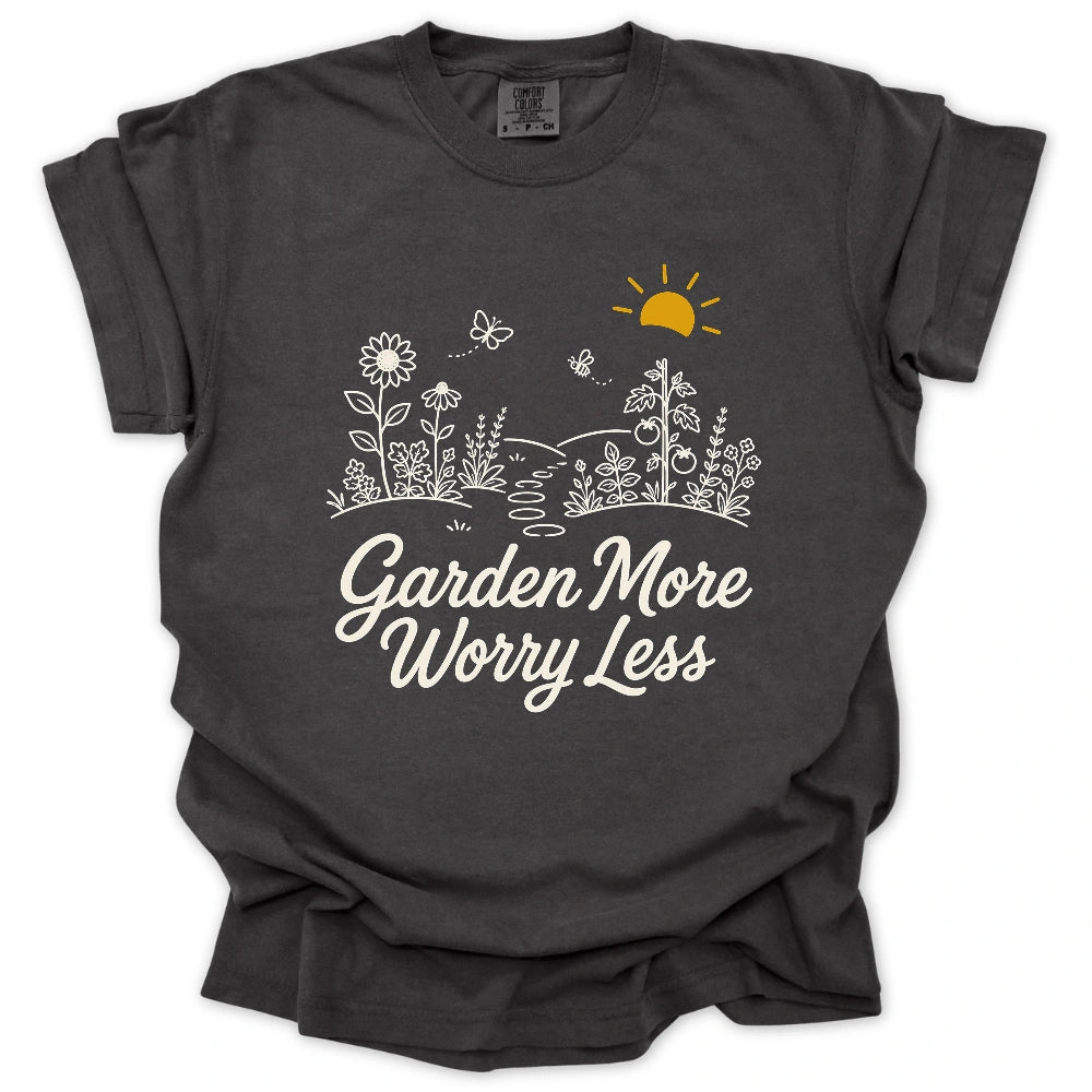 Garden More Worry Less T-shirt