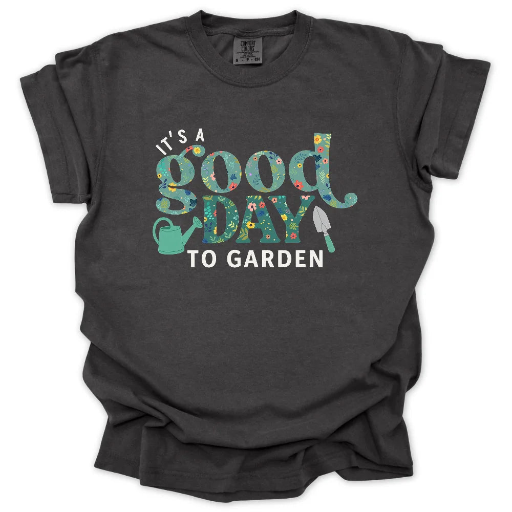 It’s a Good Day to Garden T-Shirt