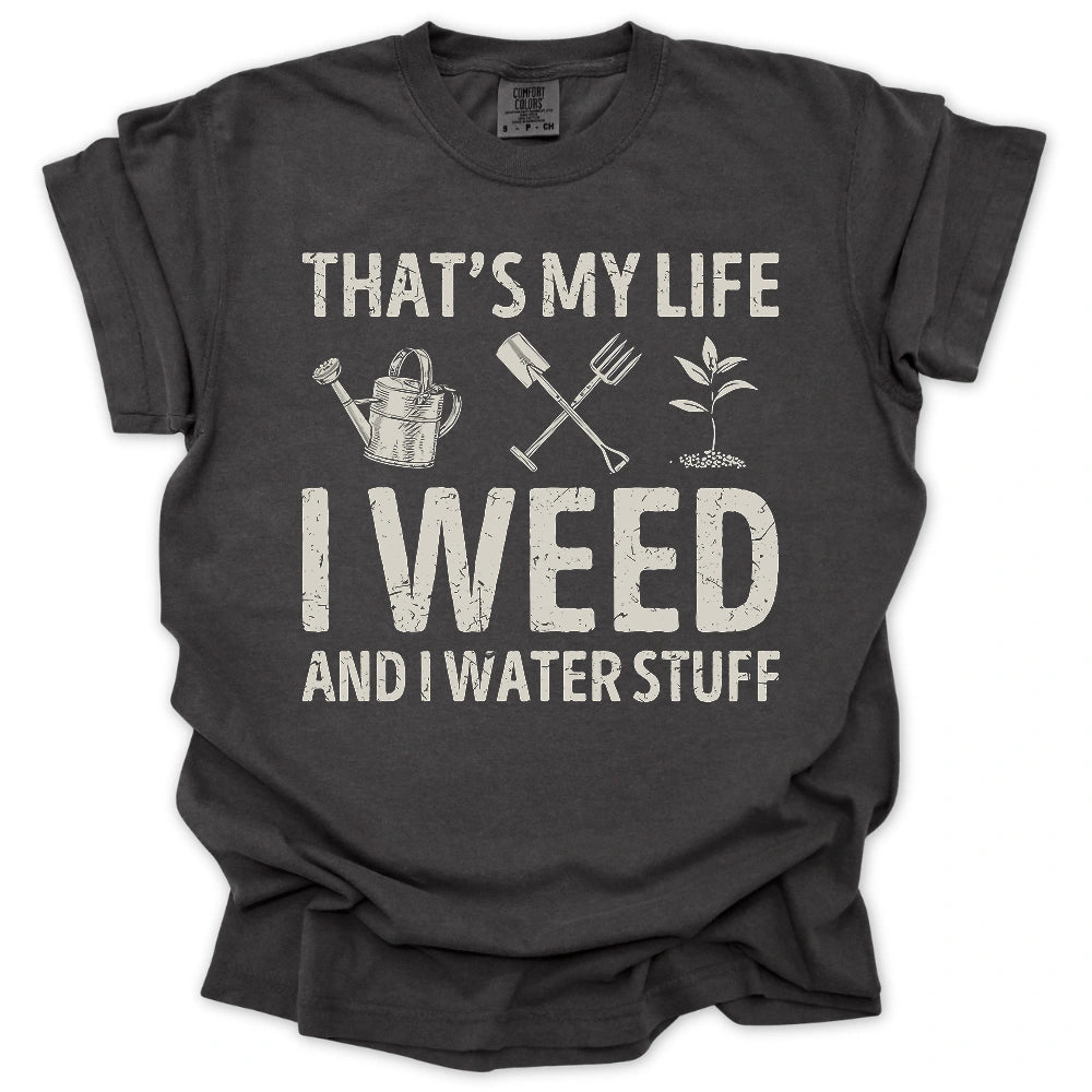 I Weed And Water Stuff T-Shirt