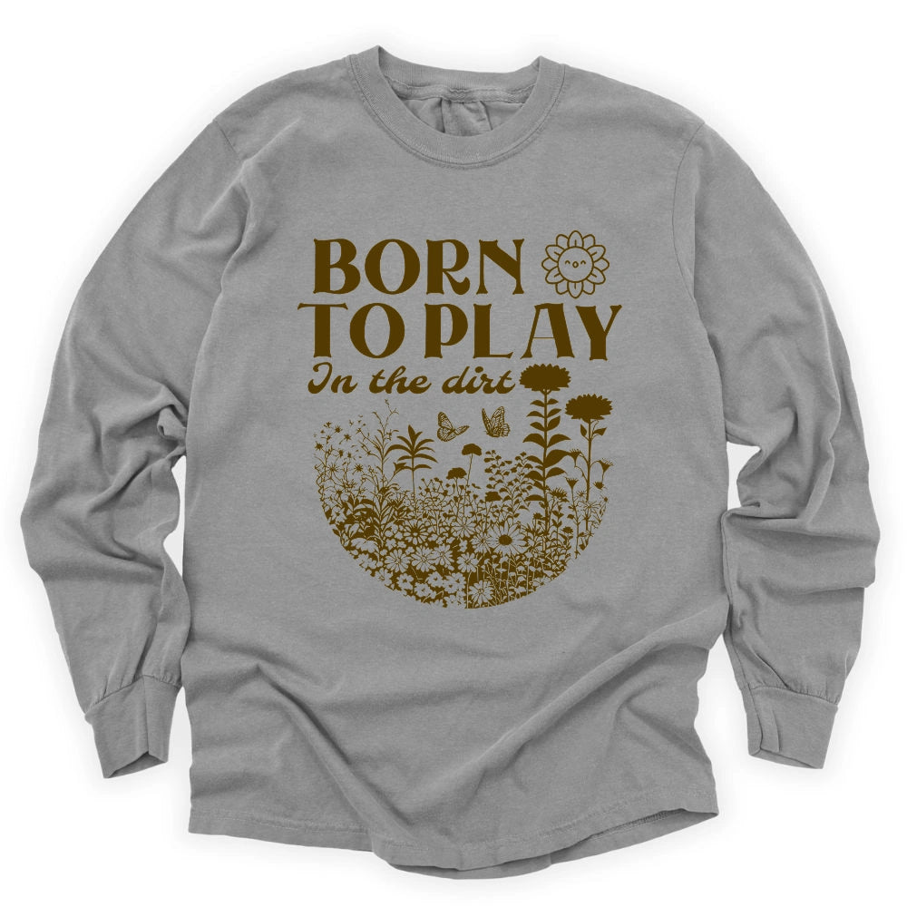 Born To Play In The Dirt Long Sleeve T-shirt