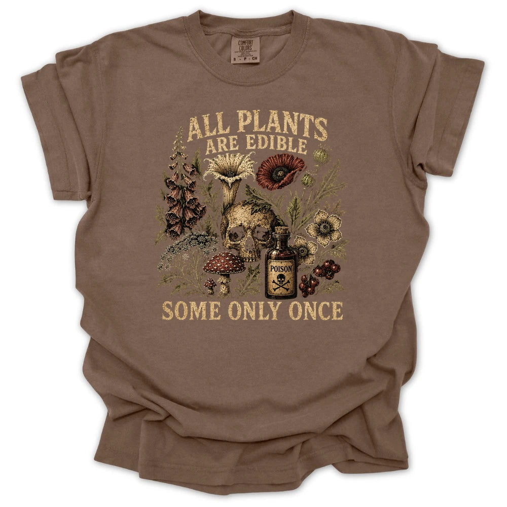All Plants are Edible Some Only Once T-shirt