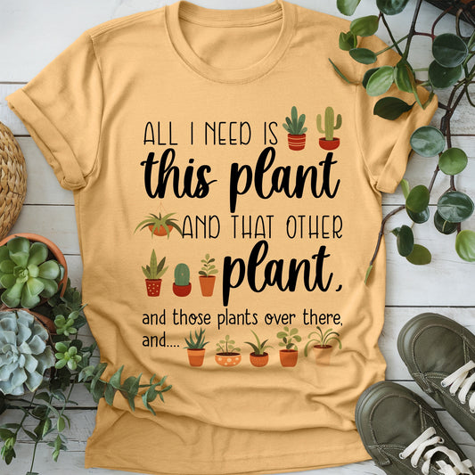 All I Need Is Plants T-Shirt