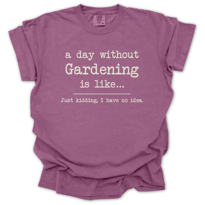 A Day Without Gardening Is Like... T-Shirt