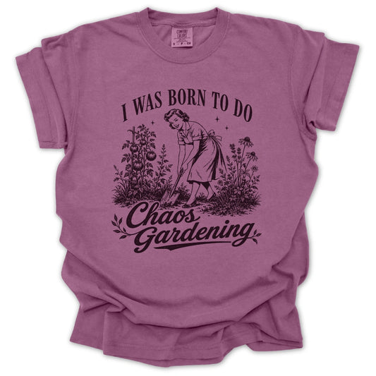 Born For Chaos Gardening T-shirt