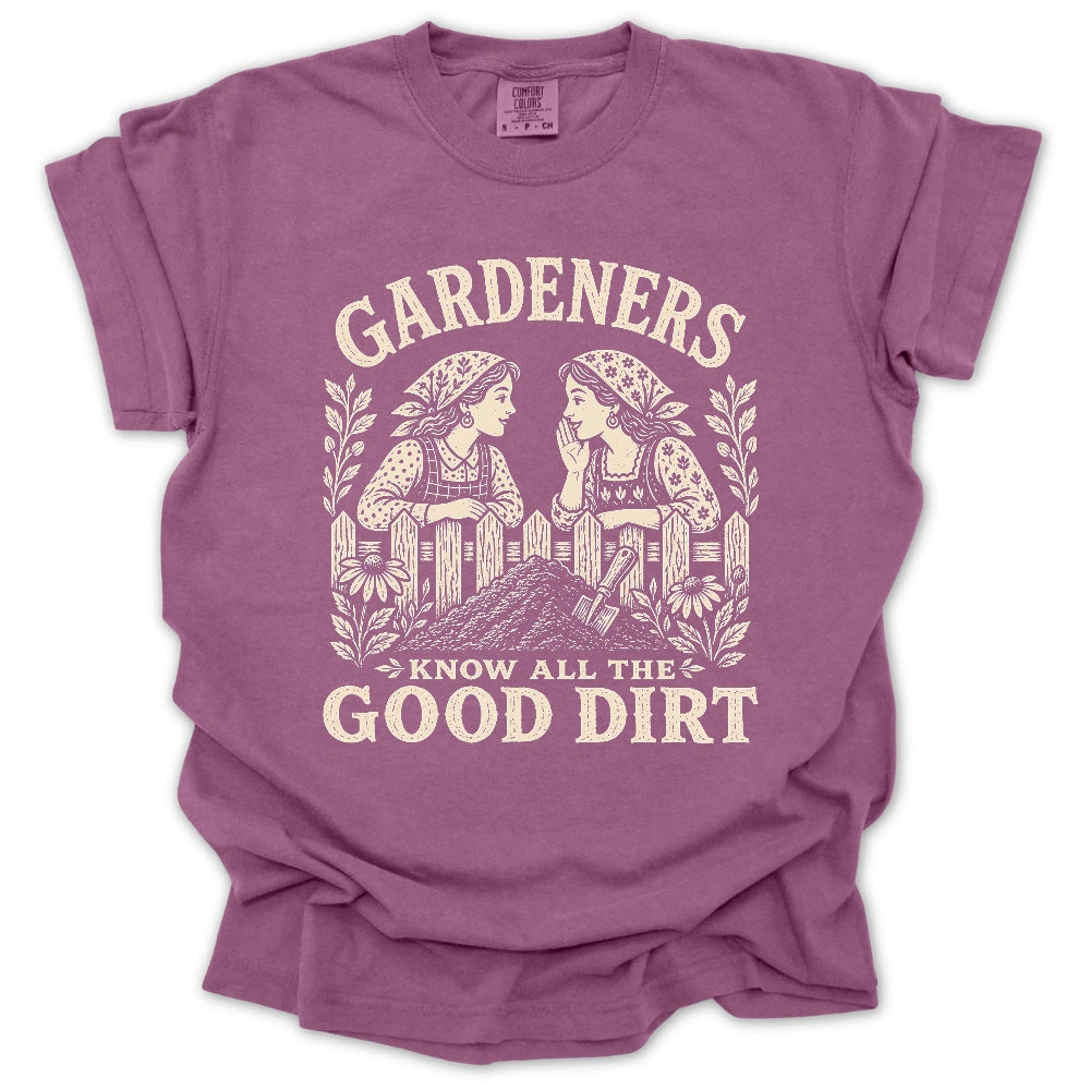 Gardeners Know All The Good Dirt T-shirt