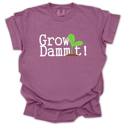 Grow Dammit! T-Shirt