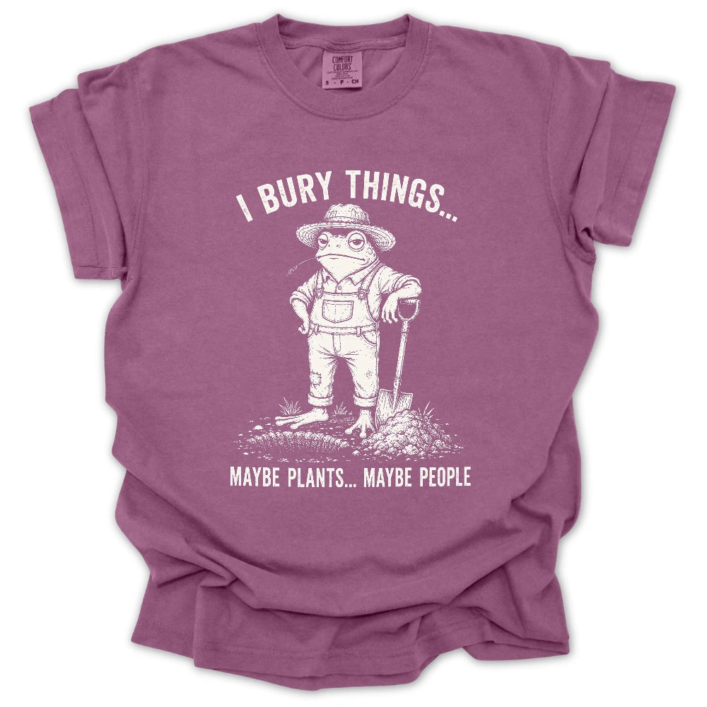I Bury Plants, Maybe People T-shirt