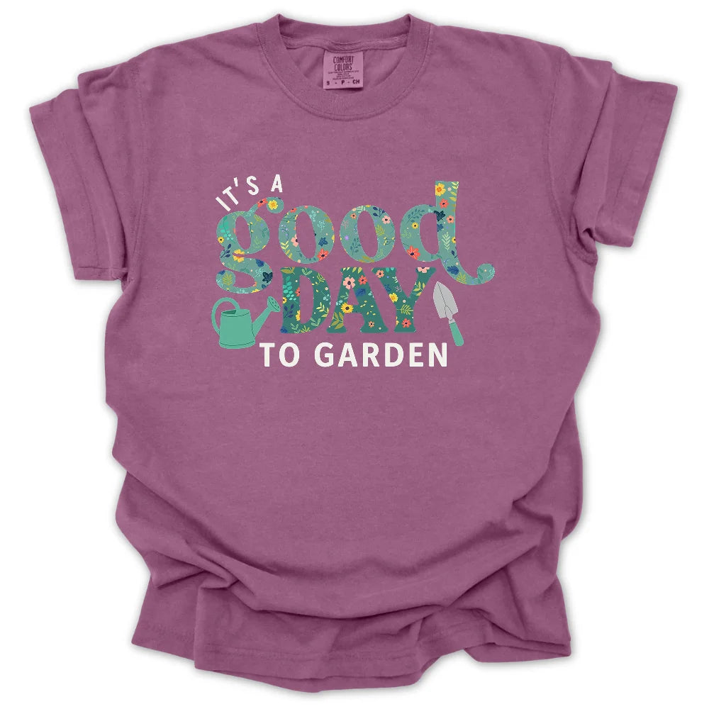 It’s a Good Day to Garden T-Shirt
