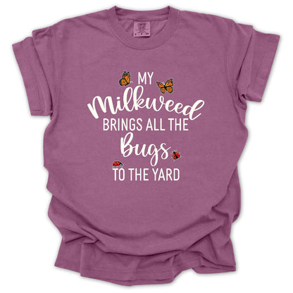 My Milkweed Brings All the Bugs to the Yard T-Shirt