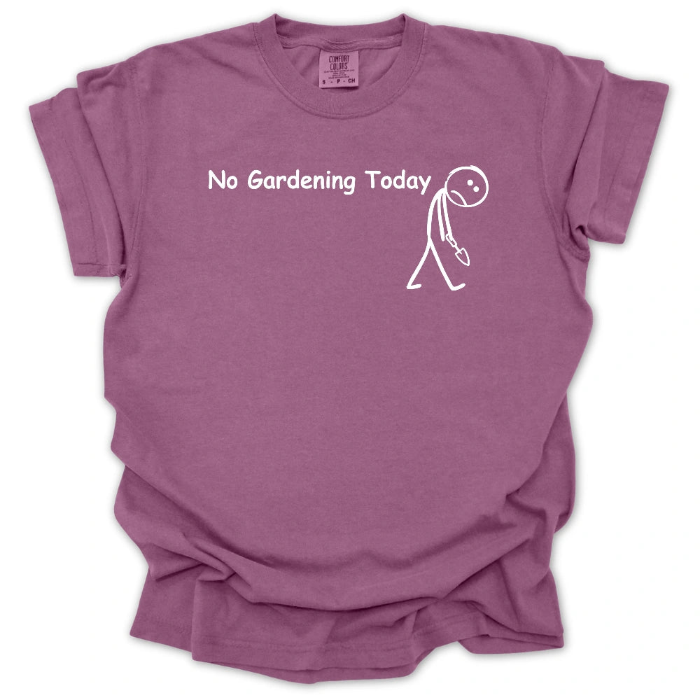 No Gardening Today T-shirt