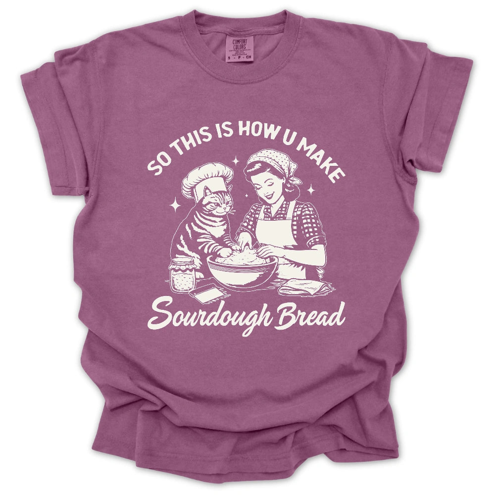 So This Is How U Make Sourdough Bread T-Shirt