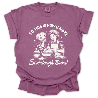 So This Is How U Make Sourdough Bread T-Shirt