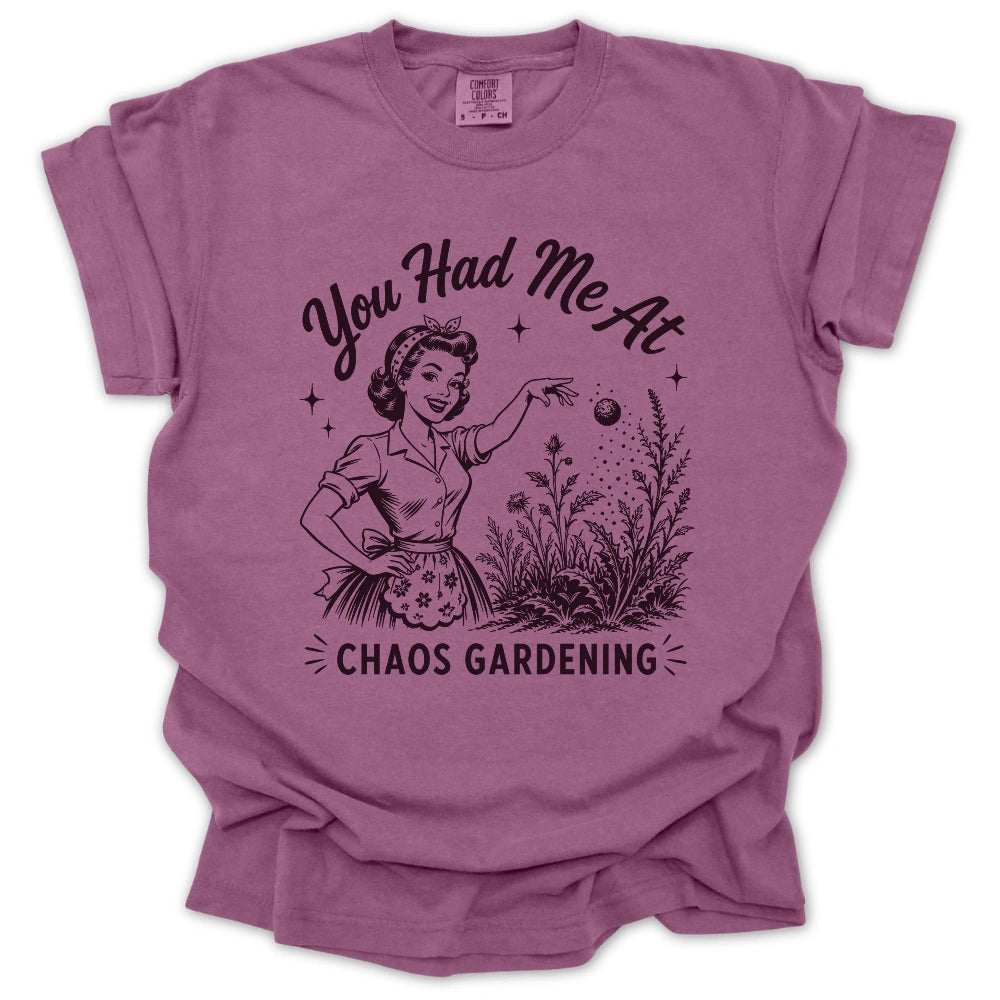 You Had Me At Chaos Gardening T-shirt