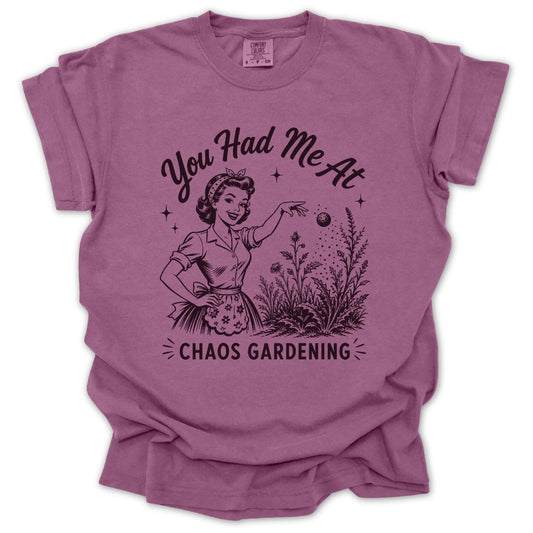 You Had Me At Chaos Gardening T-shirt