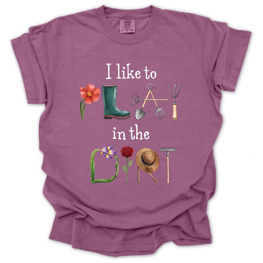 I Like To Play In The Dirt T-Shirt