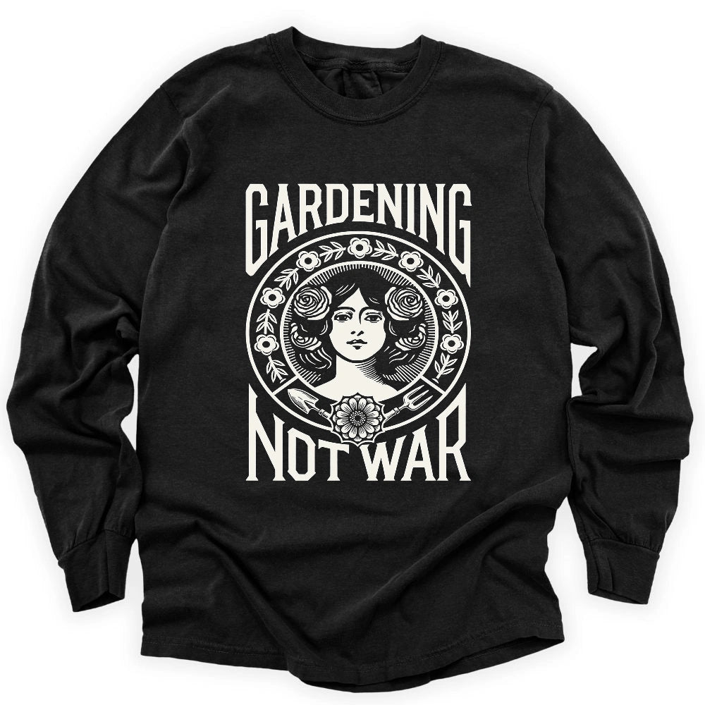 Gardening Not War Long Sleeve T-shirt