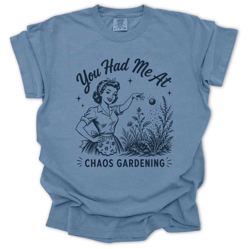 You Had Me At Chaos Gardening T-shirt