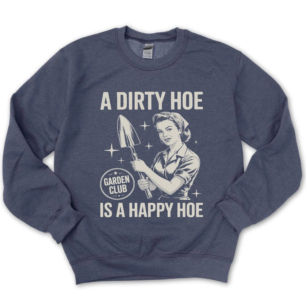 A Dirty Hoe Is A Happy Hoe Sweatshirt