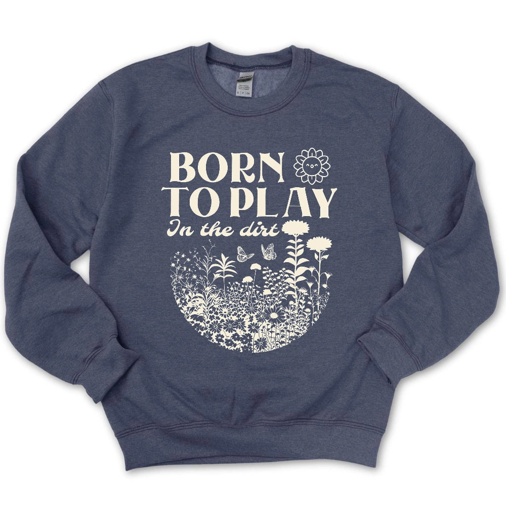 Born To Play In The Dirt Sweatshirt