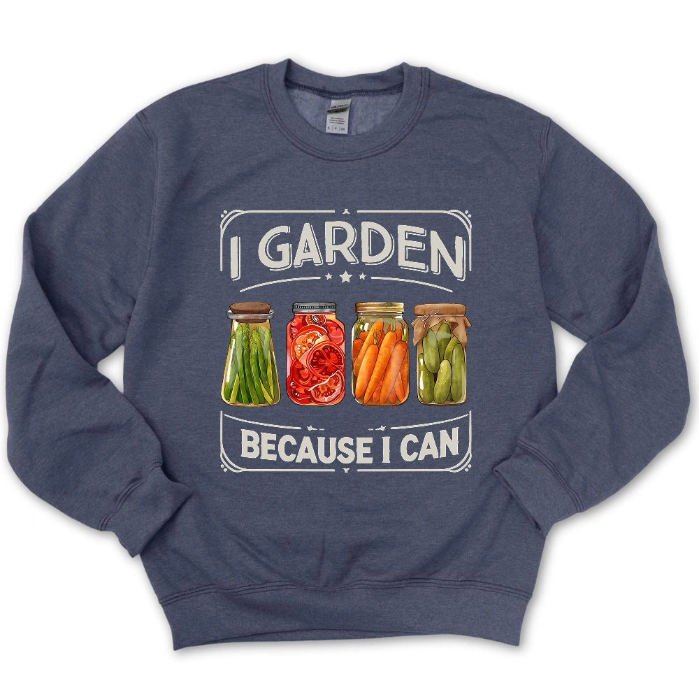 I Garden Because I Can Sweatshirt