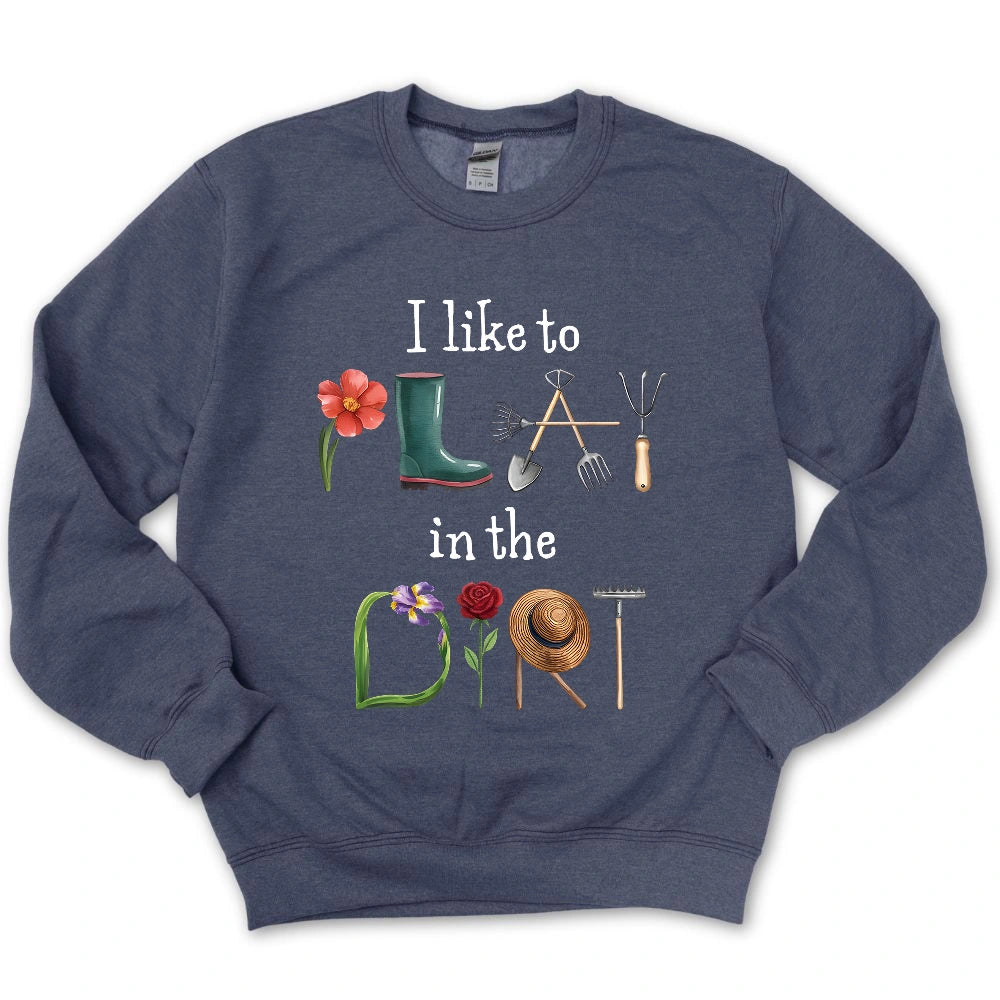I Like To Play In The Dirt Sweatshirt