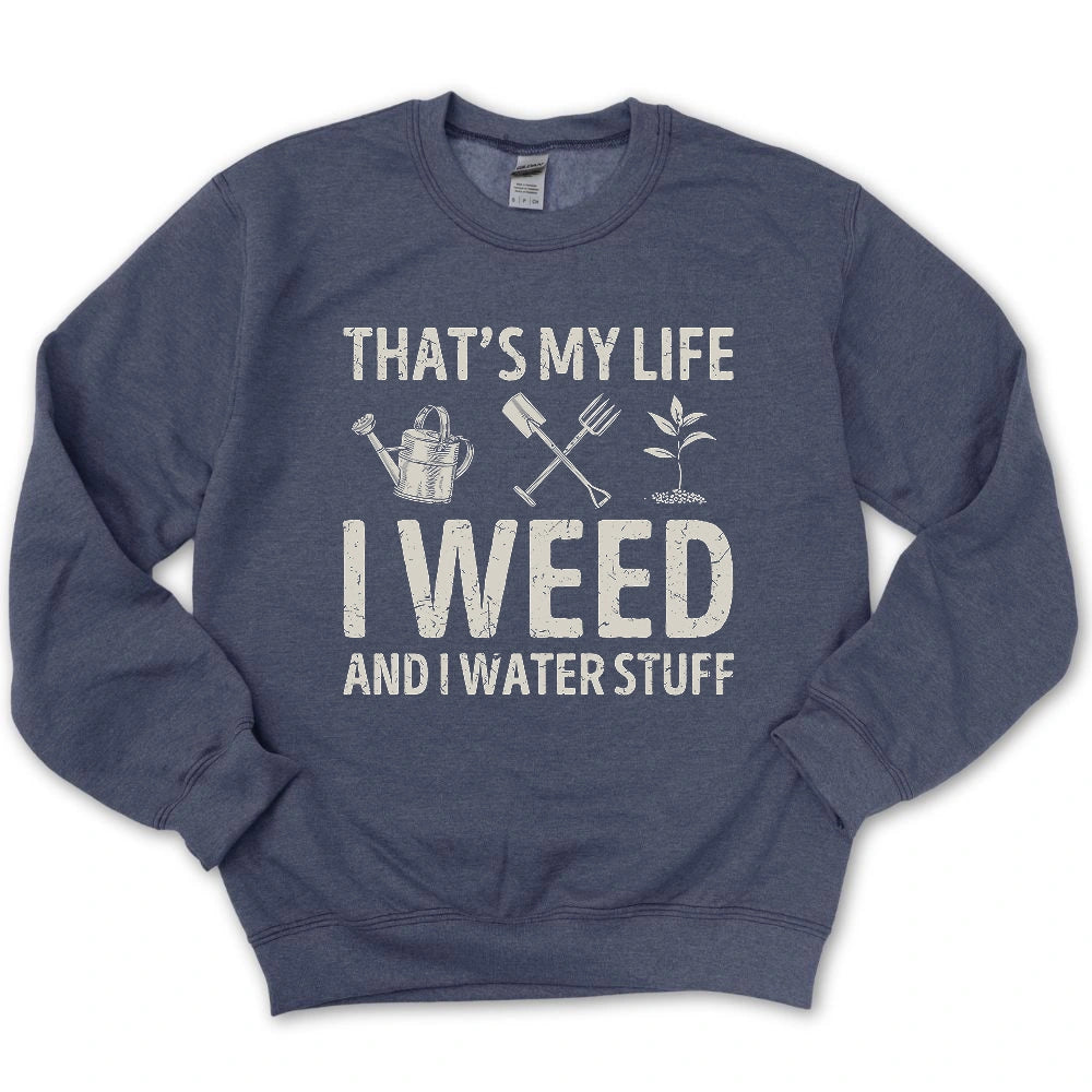 I Weed And Water Stuff Sweatshirt