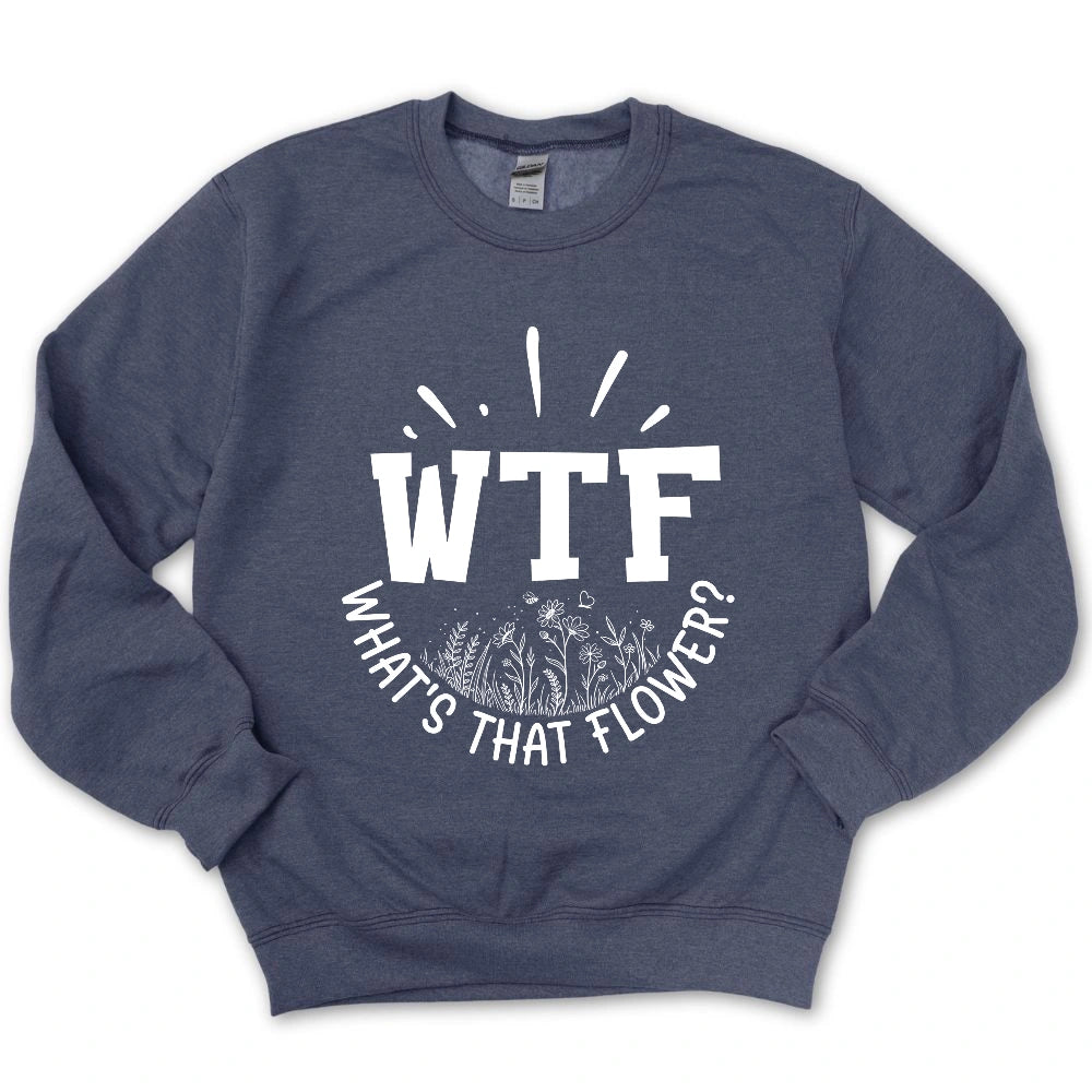 WTF: What's That Flower? Sweatshirt
