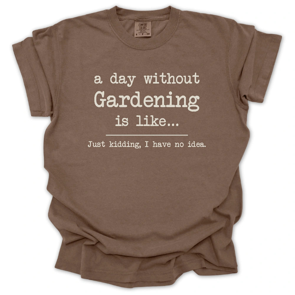 A Day Without Gardening Is Like... T-Shirt