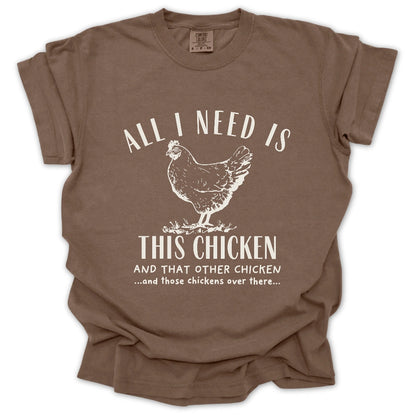 All I Need Is Chickens T-Shirt