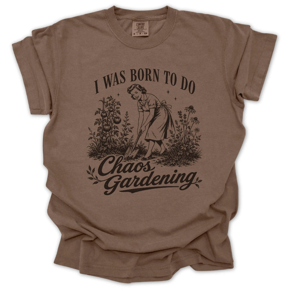 Born For Chaos Gardening T-shirt