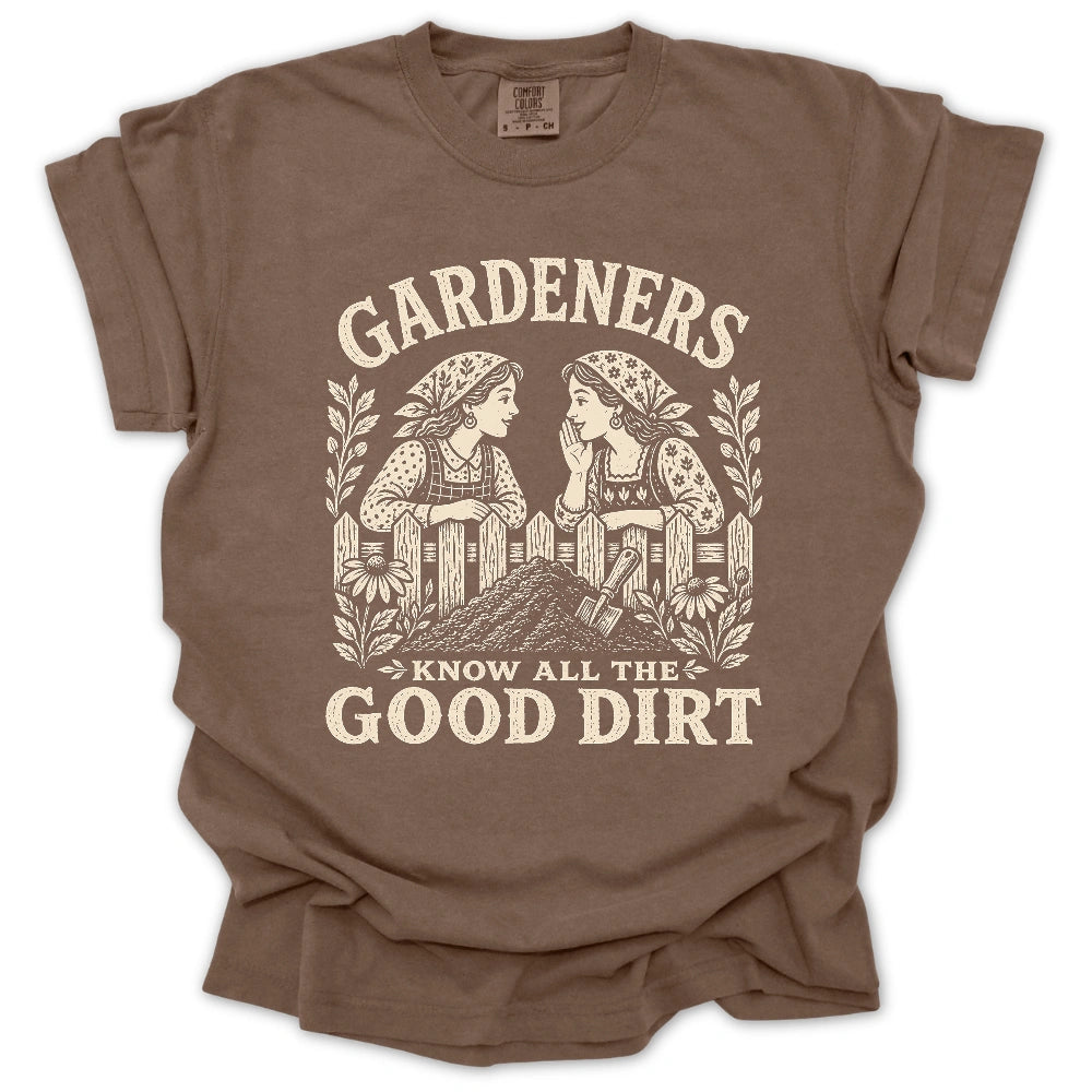 Gardeners Know All The Good Dirt T-shirt