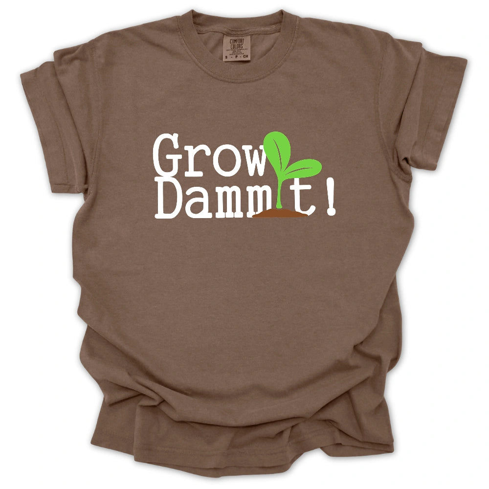 Grow Dammit! T-Shirt