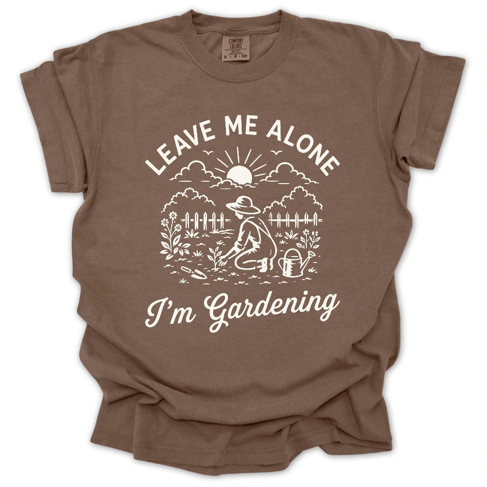 Leave Me Alone, I’m Gardening T-shirt
